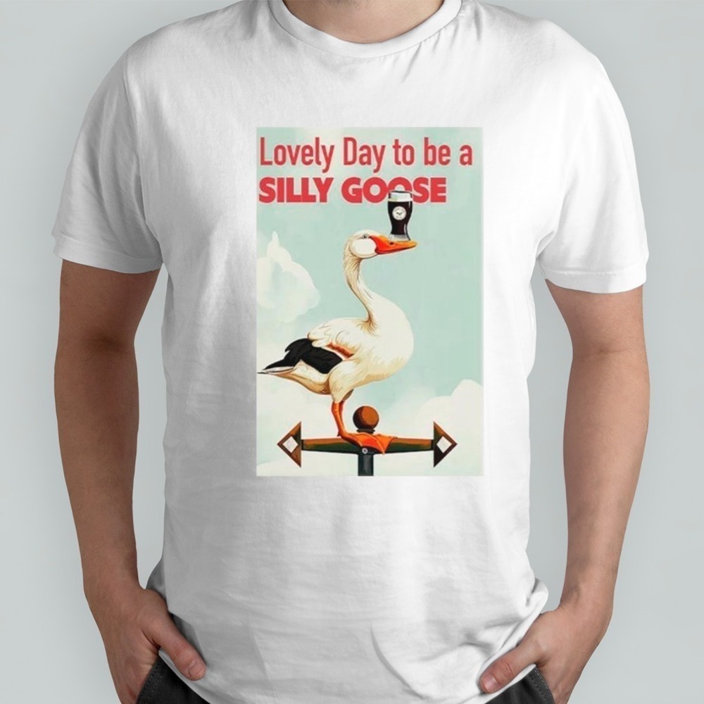 Irish Lovely Day To Be A Silly Goose Shirt